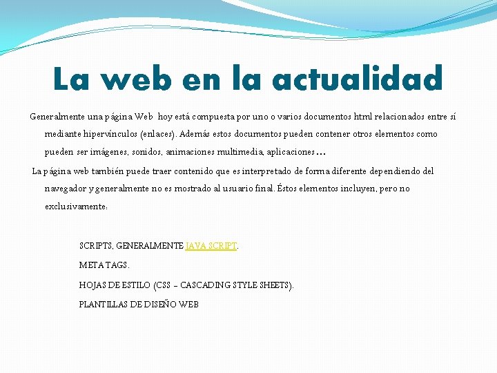 La web en la actualidad Generalmente una página Web hoy está compuesta por uno