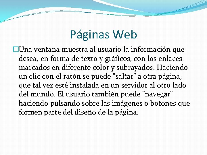 Páginas Web �Una ventana muestra al usuario la información que desea, en forma de