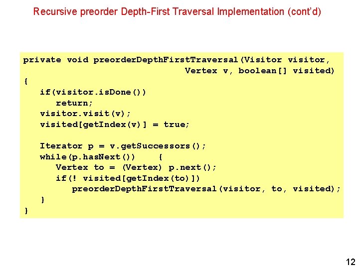 Recursive preorder Depth-First Traversal Implementation (cont’d) private void preorder. Depth. First. Traversal(Visitor visitor, Vertex