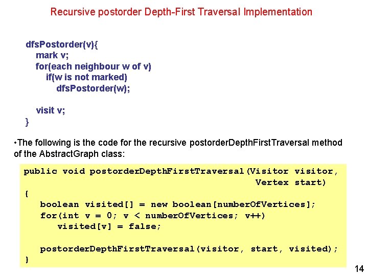 Recursive postorder Depth-First Traversal Implementation dfs. Postorder(v){ mark v; for(each neighbour w of v)