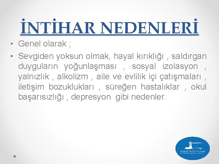 İNTİHAR NEDENLERİ • Genel olarak ; • Sevgiden yoksun olmak, hayal kırıklığı , saldırgan