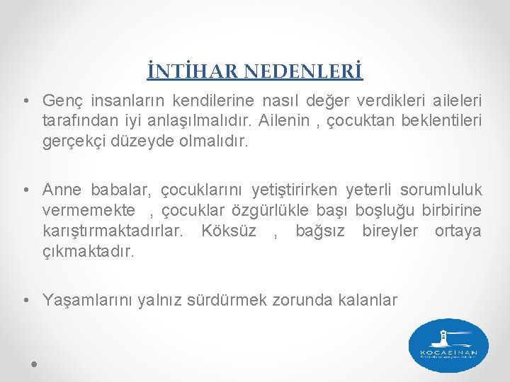 İNTİHAR NEDENLERİ • Genç insanların kendilerine nasıl değer verdikleri aileleri tarafından iyi anlaşılmalıdır. Ailenin