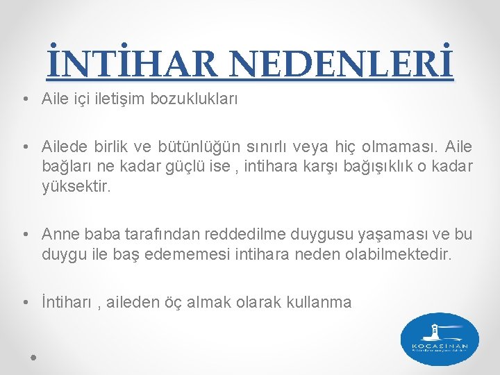 İNTİHAR NEDENLERİ • Aile içi iletişim bozuklukları • Ailede birlik ve bütünlüğün sınırlı veya