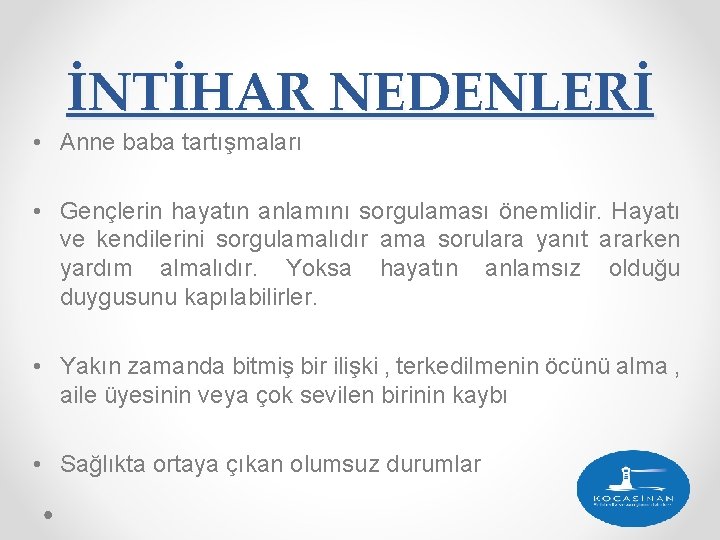 İNTİHAR NEDENLERİ • Anne baba tartışmaları • Gençlerin hayatın anlamını sorgulaması önemlidir. Hayatı ve