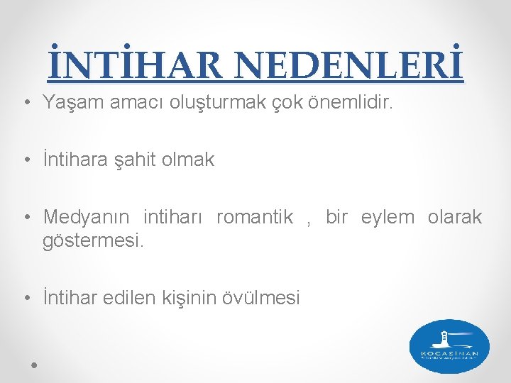 İNTİHAR NEDENLERİ • Yaşam amacı oluşturmak çok önemlidir. • İntihara şahit olmak • Medyanın