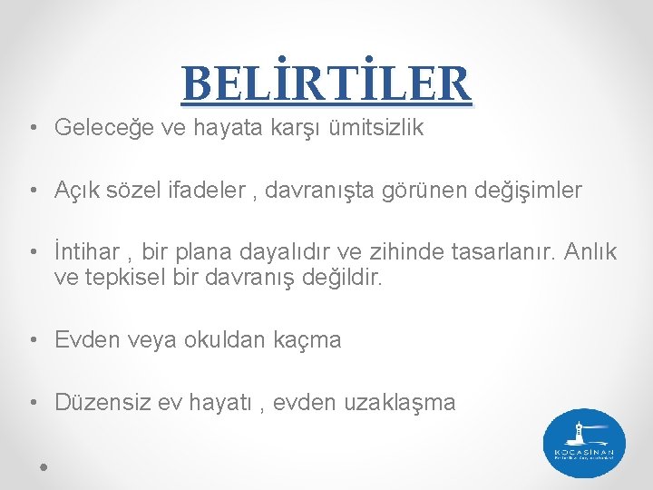 BELİRTİLER • Geleceğe ve hayata karşı ümitsizlik • Açık sözel ifadeler , davranışta görünen