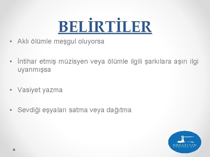 BELİRTİLER • Aklı ölümle meşgul oluyorsa • İntihar etmiş müzisyen veya ölümle ilgili şarkılara