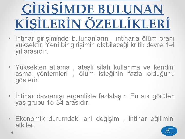 GİRİŞİMDE BULUNAN KİŞİLERİN ÖZELLİKLERİ • İntihar girişiminde bulunanların , intiharla ölüm oranı yüksektir. Yeni