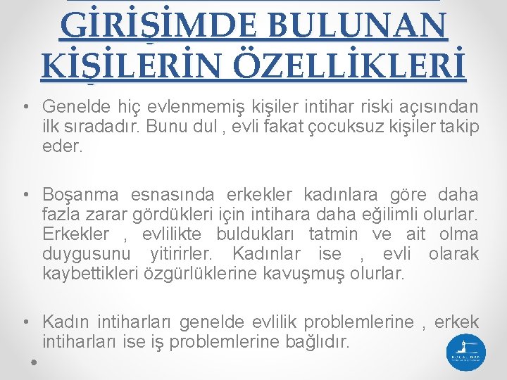 GİRİŞİMDE BULUNAN KİŞİLERİN ÖZELLİKLERİ • Genelde hiç evlenmemiş kişiler intihar riski açısından ilk sıradadır.