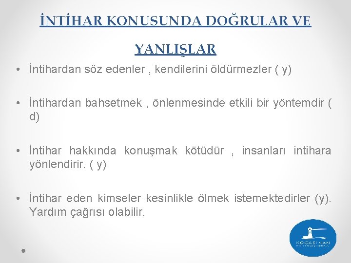 İNTİHAR KONUSUNDA DOĞRULAR VE YANLIŞLAR • İntihardan söz edenler , kendilerini öldürmezler ( y)