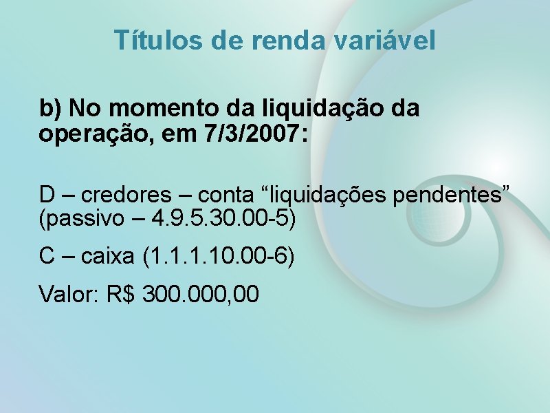 Títulos de renda variável b) No momento da liquidação da operação, em 7/3/2007: D