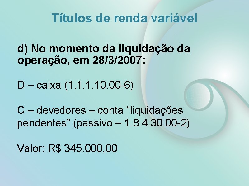 Títulos de renda variável d) No momento da liquidação da operação, em 28/3/2007: D