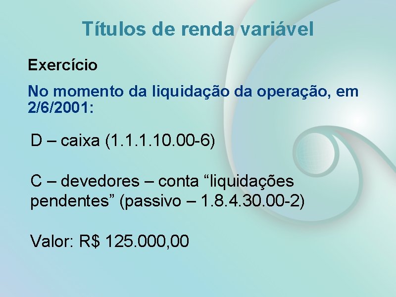 Títulos de renda variável Exercício No momento da liquidação da operação, em 2/6/2001: D