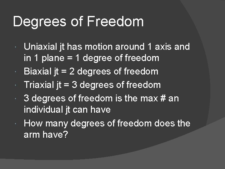 Degrees of Freedom Uniaxial jt has motion around 1 axis and in 1 plane Degrees of Freedom Uniaxial jt has motion around 1 axis and in 1 plane