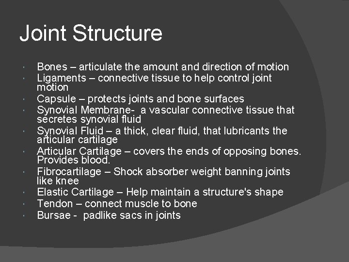 Joint Structure Bones – articulate the amount and direction of motion Ligaments – connective Joint Structure Bones – articulate the amount and direction of motion Ligaments – connective