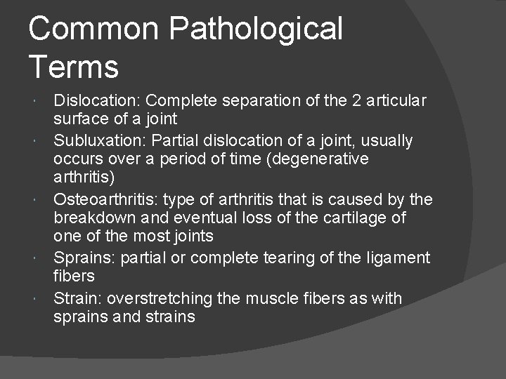 Common Pathological Terms Dislocation: Complete separation of the 2 articular surface of a joint Common Pathological Terms Dislocation: Complete separation of the 2 articular surface of a joint