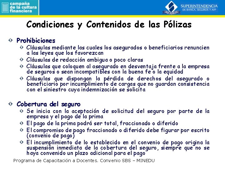 Condiciones y Contenidos de las Pólizas Prohibiciones Cláusulas mediante las cuales los asegurados o