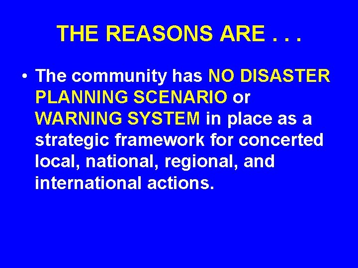 THE REASONS ARE. . . • The community has NO DISASTER PLANNING SCENARIO or