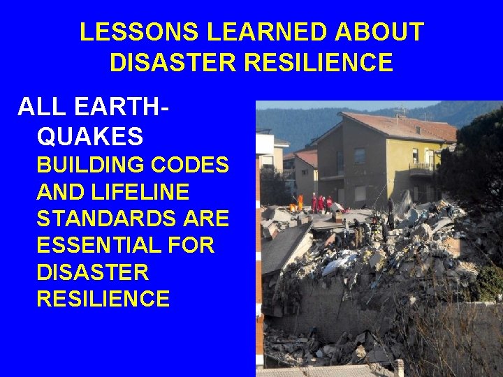 LESSONS LEARNED ABOUT DISASTER RESILIENCE ALL EARTHQUAKES BUILDING CODES AND LIFELINE STANDARDS ARE ESSENTIAL