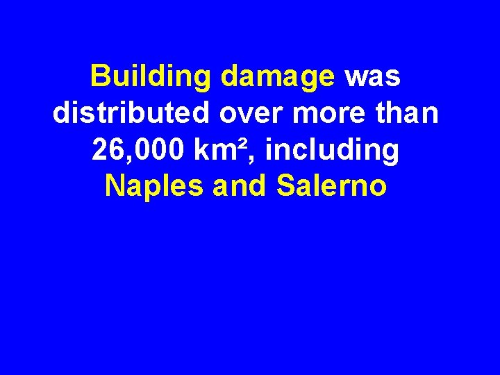 Building damage was distributed over more than 26, 000 km², including Naples and Salerno