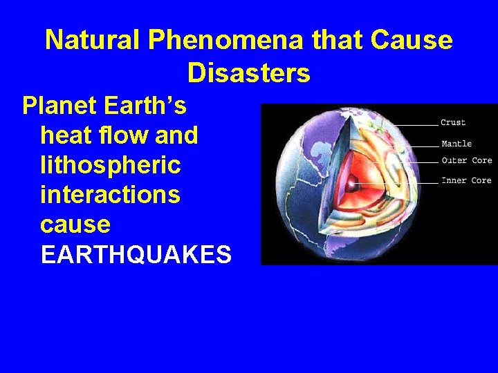 Natural Phenomena that Cause Disasters Planet Earth’s heat flow and lithospheric interactions cause EARTHQUAKES