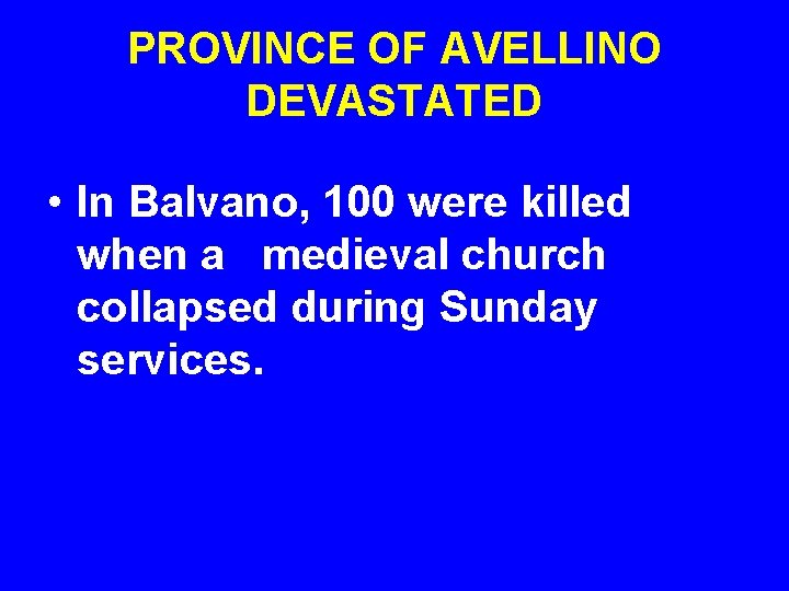 PROVINCE OF AVELLINO DEVASTATED • In Balvano, 100 were killed when a medieval church