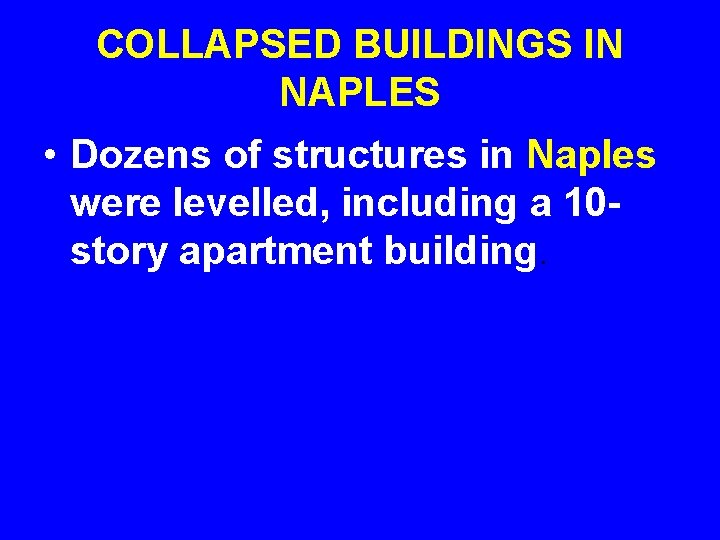 COLLAPSED BUILDINGS IN NAPLES • Dozens of structures in Naples were levelled, including a