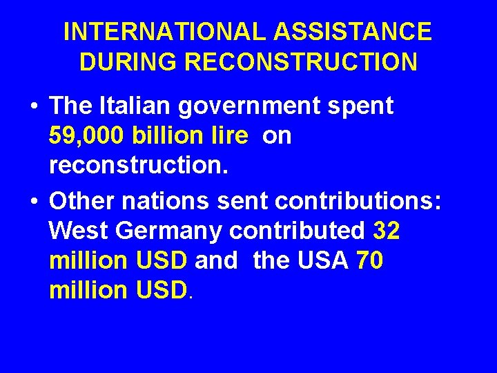 INTERNATIONAL ASSISTANCE DURING RECONSTRUCTION • The Italian government spent 59, 000 billion lire on