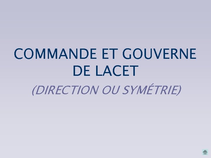 COMMANDE ET GOUVERNE DE LACET (DIRECTION OU SYMÉTRIE) 