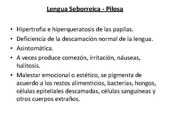 Lengua Seborreica - Pilosa Hipertrofia e hiperqueratosis de las papilas. Deficiencia de la descamación