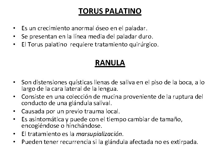 TORUS PALATINO • Es un crecimiento anormal óseo en el paladar. • Se presentan