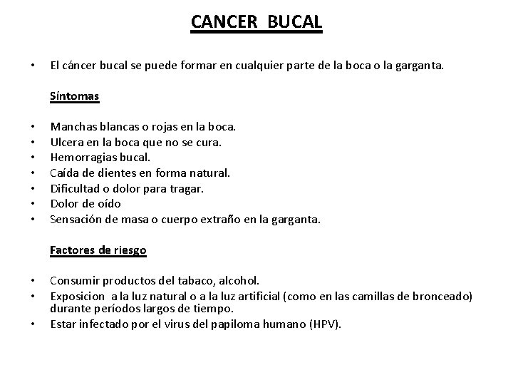 CANCER BUCAL • El cáncer bucal se puede formar en cualquier parte de la