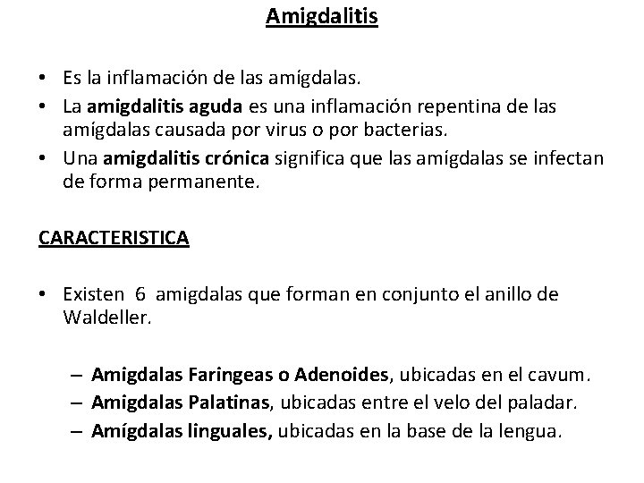 Amigdalitis • Es la inflamación de las amígdalas. • La amigdalitis aguda es una