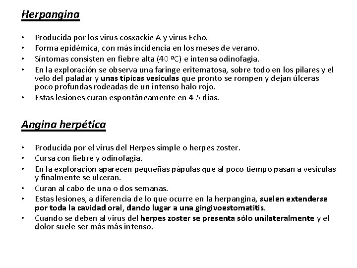 Herpangina • • • Producida por los virus cosxackie A y virus Echo. Forma