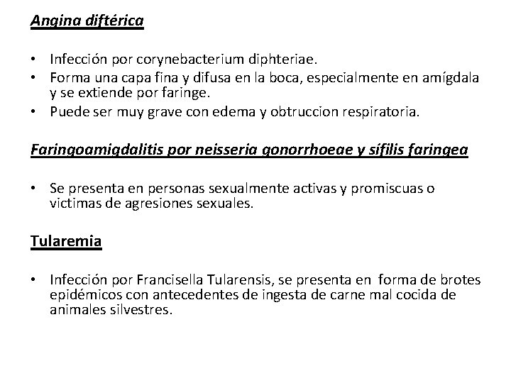 Angina diftérica • Infección por corynebacterium diphteriae. • Forma una capa fina y difusa