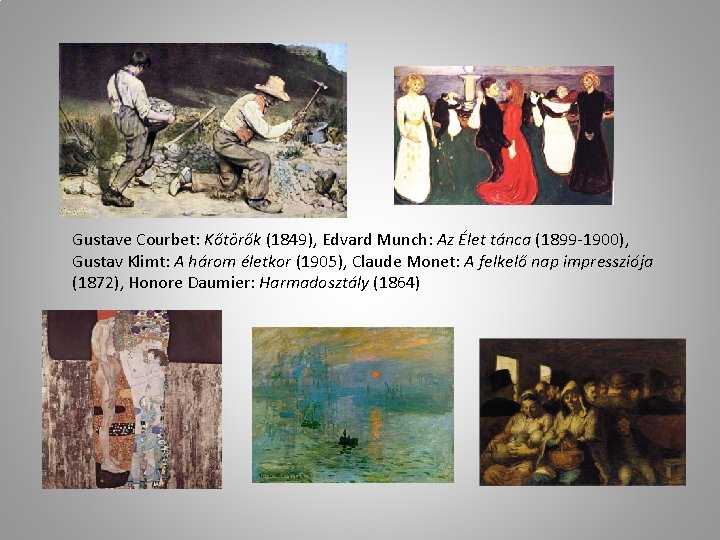 Gustave Courbet: Kőtörők (1849), Edvard Munch: Az Élet tánca (1899 -1900), Gustav Klimt: A