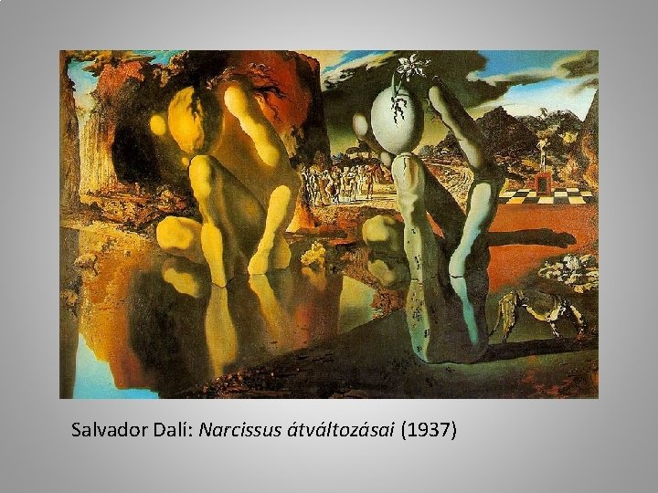 Salvador Dalí: Narcissus átváltozásai (1937) 