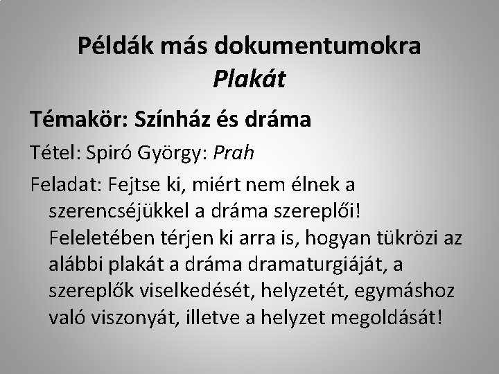 Példák más dokumentumokra Plakát Témakör: Színház és dráma Tétel: Spiró György: Prah Feladat: Fejtse