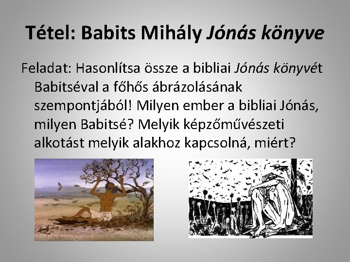 Tétel: Babits Mihály Jónás könyve Feladat: Hasonlítsa össze a bibliai Jónás könyvét Babitséval a