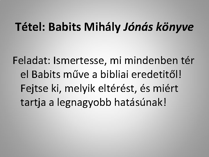 Tétel: Babits Mihály Jónás könyve Feladat: Ismertesse, mi mindenben tér el Babits műve a