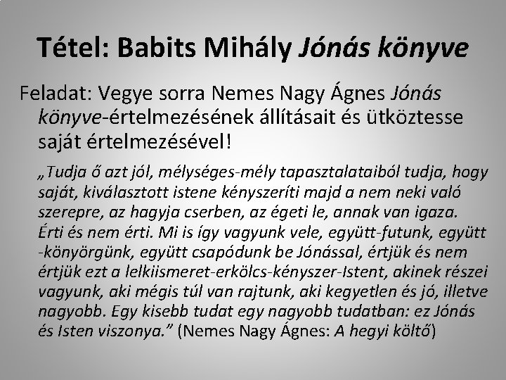 Tétel: Babits Mihály Jónás könyve Feladat: Vegye sorra Nemes Nagy Ágnes Jónás könyve-értelmezésének állításait