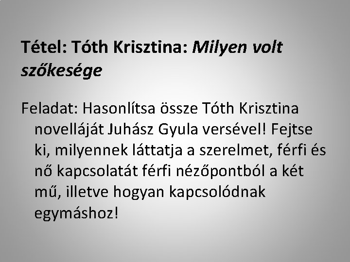 Tétel: Tóth Krisztina: Milyen volt szőkesége Feladat: Hasonlítsa össze Tóth Krisztina novelláját Juhász Gyula