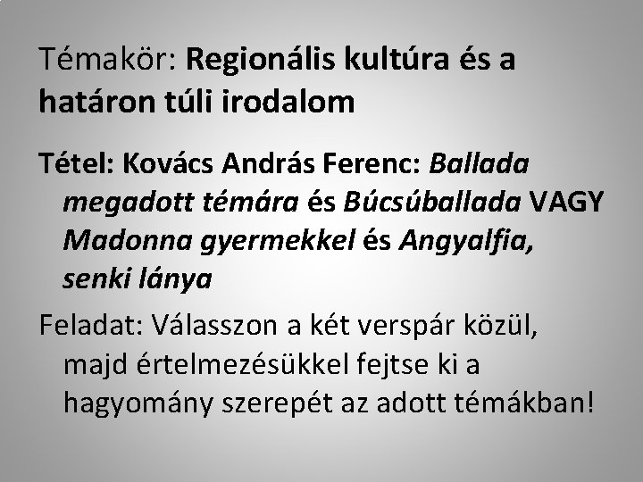 Témakör: Regionális kultúra és a határon túli irodalom Tétel: Kovács András Ferenc: Ballada megadott