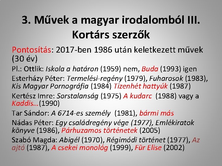 3. Művek a magyar irodalomból III. Kortárs szerzők Pontosítás: 2017 -ben 1986 után keletkezett