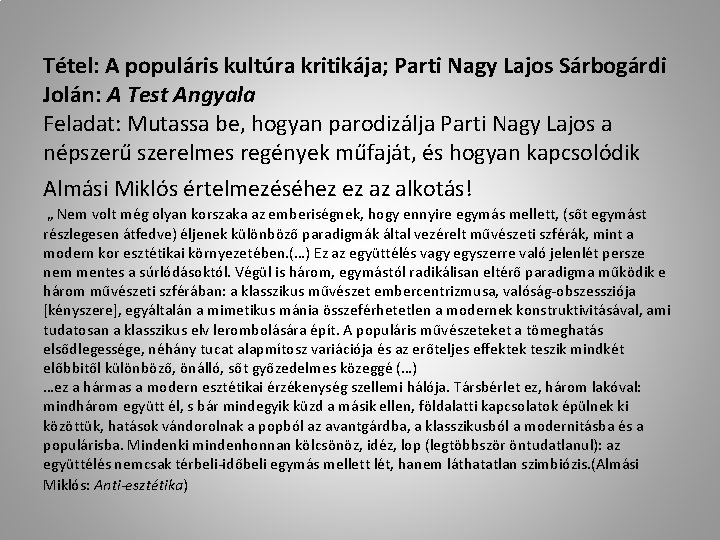 Tétel: A populáris kultúra kritikája; Parti Nagy Lajos Sárbogárdi Jolán: A Test Angyala Feladat: