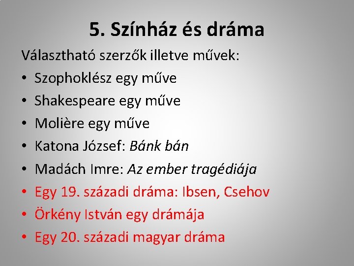 5. Színház és dráma Választható szerzők illetve művek: • Szophoklész egy műve • Shakespeare