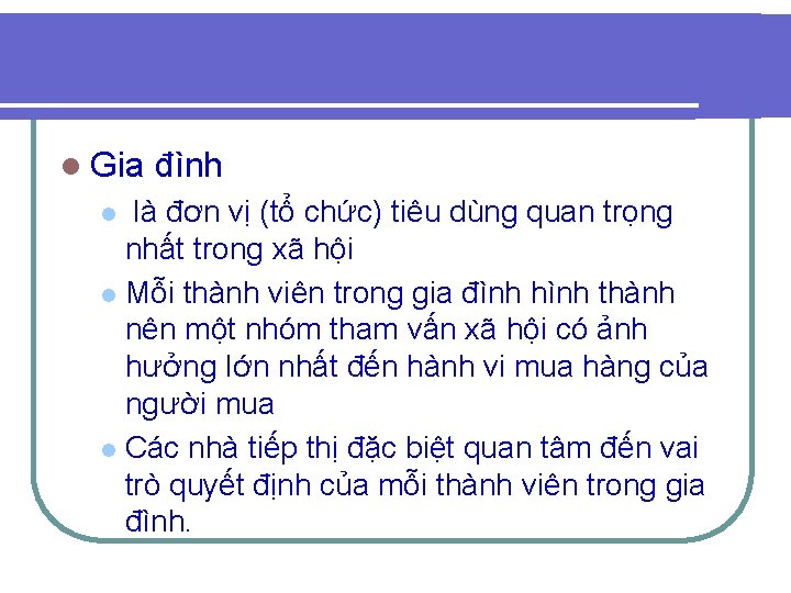 l Gia đình là đơn vị (tổ chức) tiêu dùng quan trọng nhất trong