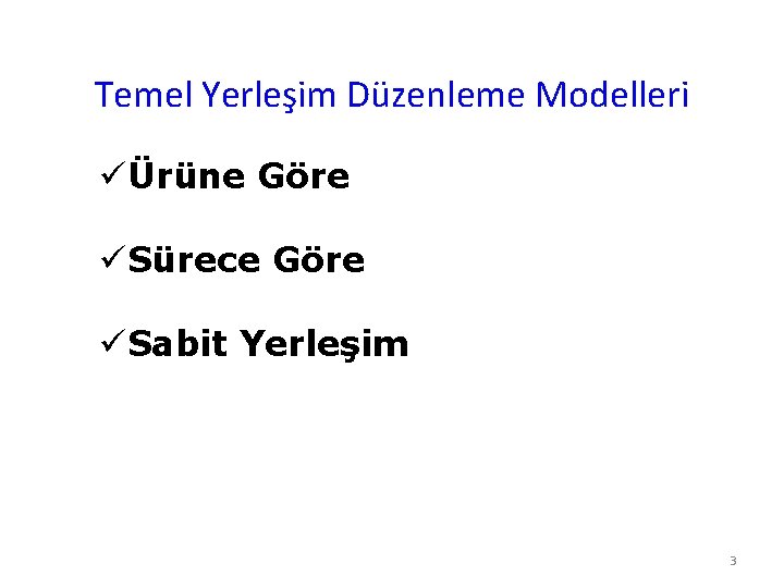 Temel Yerleşim Düzenleme Modelleri üÜrüne Göre üSürece Göre üSabit Yerleşim 3 