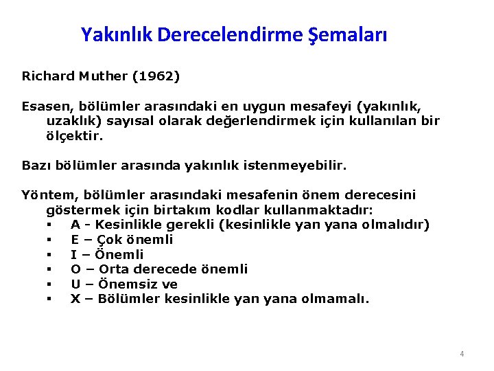 Yakınlık Derecelendirme Şemaları Richard Muther (1962) Esasen, bölümler arasındaki en uygun mesafeyi (yakınlık, uzaklık)