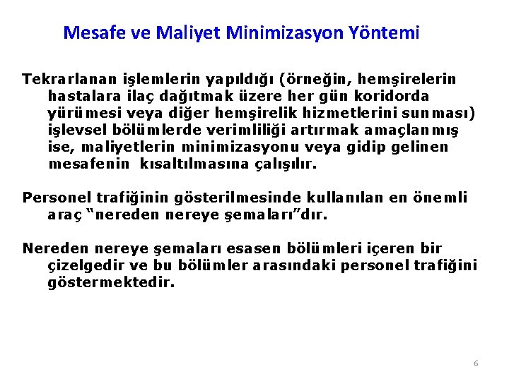 Mesafe ve Maliyet Minimizasyon Yöntemi Tekrarlanan işlemlerin yapıldığı (örneğin, hemşirelerin hastalara ilaç dağıtmak üzere